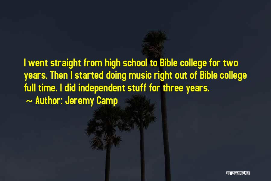 Jeremy Camp Quotes: I Went Straight From High School To Bible College For Two Years. Then I Started Doing Music Right Out Of