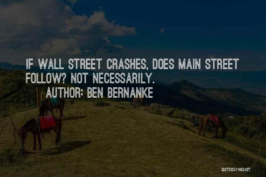 Ben Bernanke Quotes: If Wall Street Crashes, Does Main Street Follow? Not Necessarily.