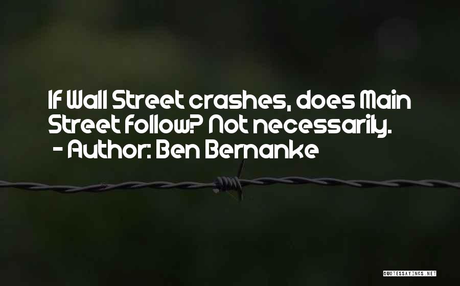 Ben Bernanke Quotes: If Wall Street Crashes, Does Main Street Follow? Not Necessarily.