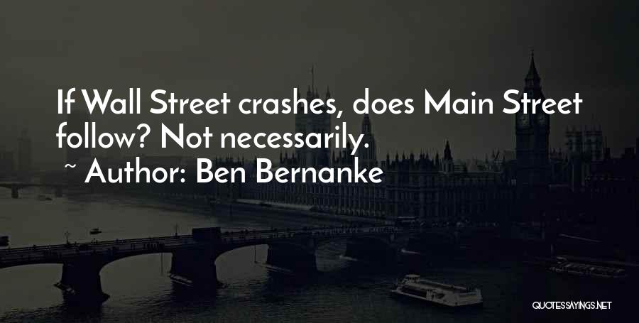 Ben Bernanke Quotes: If Wall Street Crashes, Does Main Street Follow? Not Necessarily.
