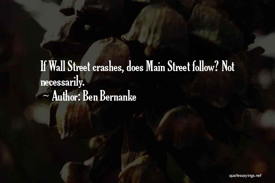 Ben Bernanke Quotes: If Wall Street Crashes, Does Main Street Follow? Not Necessarily.