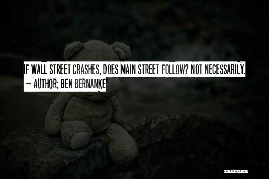 Ben Bernanke Quotes: If Wall Street Crashes, Does Main Street Follow? Not Necessarily.