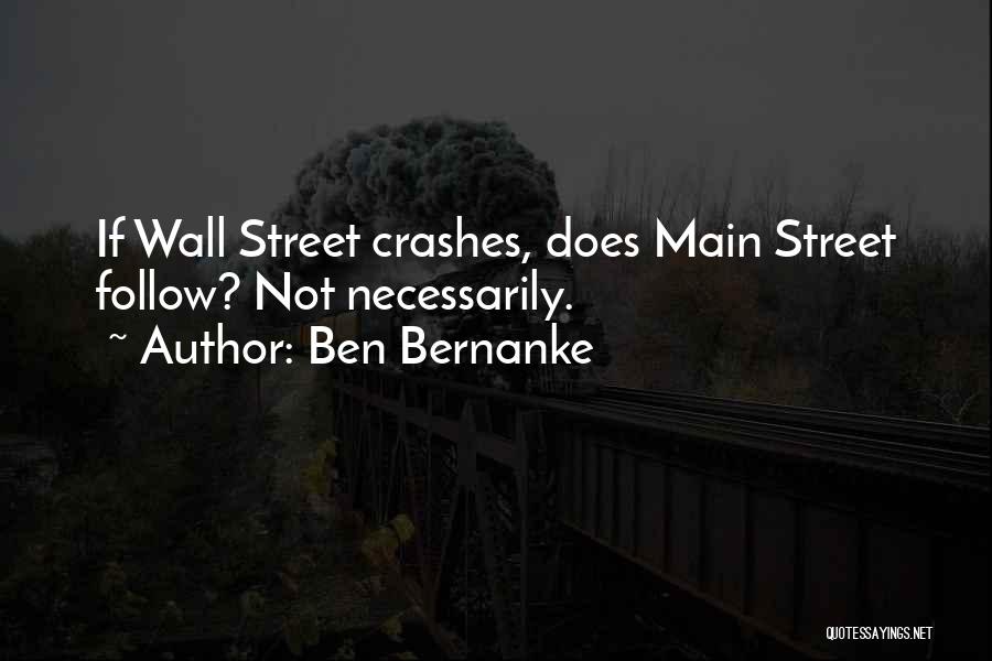 Ben Bernanke Quotes: If Wall Street Crashes, Does Main Street Follow? Not Necessarily.