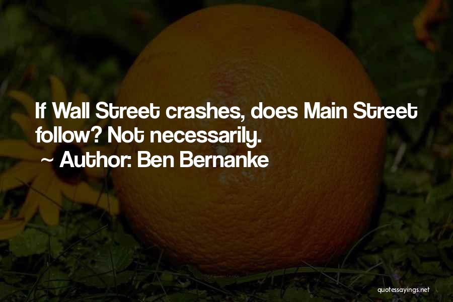 Ben Bernanke Quotes: If Wall Street Crashes, Does Main Street Follow? Not Necessarily.