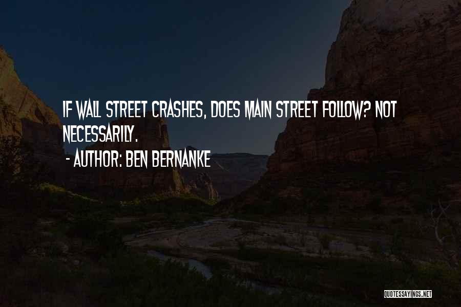 Ben Bernanke Quotes: If Wall Street Crashes, Does Main Street Follow? Not Necessarily.