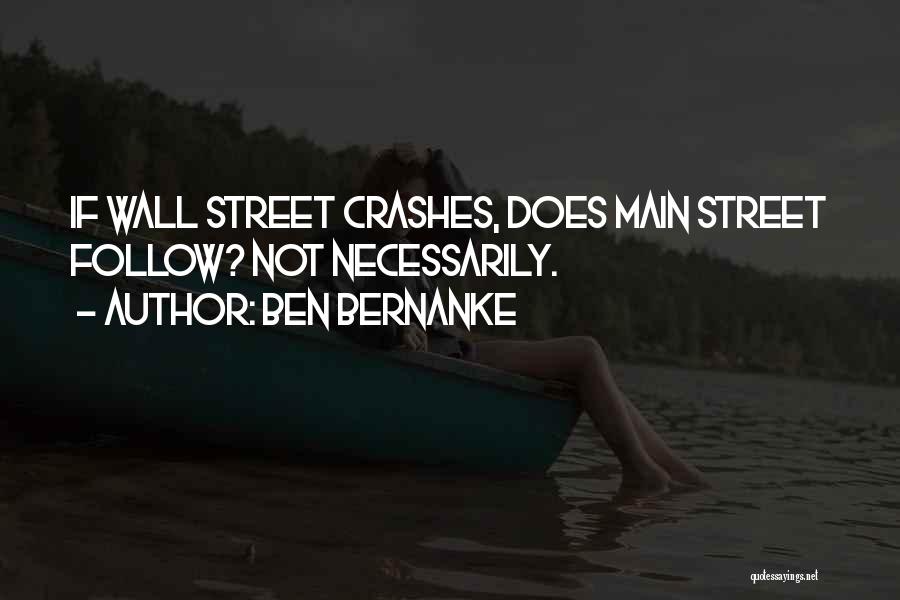 Ben Bernanke Quotes: If Wall Street Crashes, Does Main Street Follow? Not Necessarily.