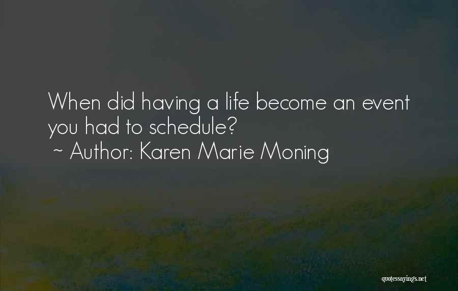 Karen Marie Moning Quotes: When Did Having A Life Become An Event You Had To Schedule?