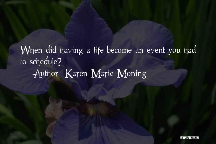 Karen Marie Moning Quotes: When Did Having A Life Become An Event You Had To Schedule?