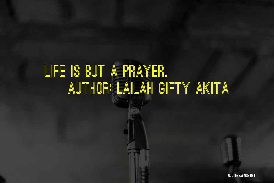 Lailah Gifty Akita Quotes: Life Is But A Prayer.