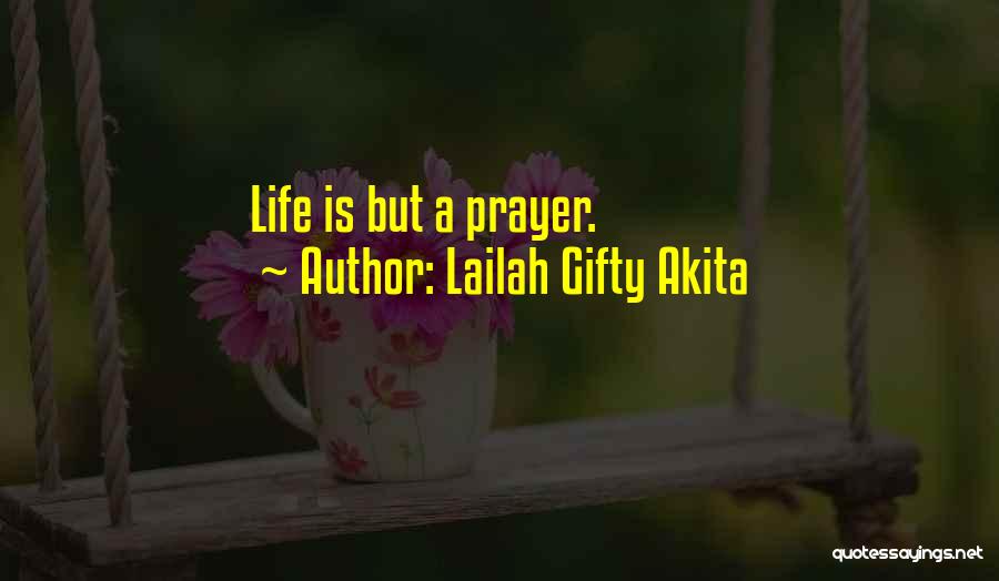 Lailah Gifty Akita Quotes: Life Is But A Prayer.