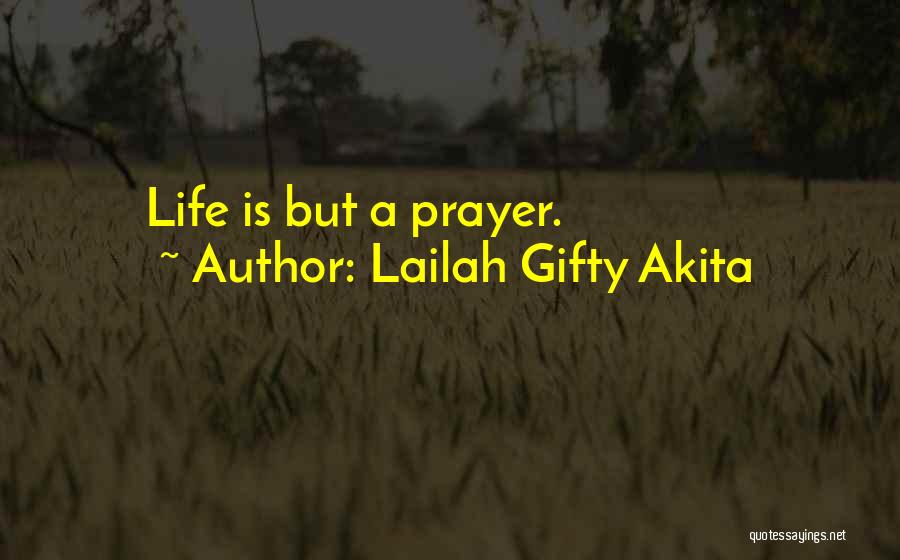 Lailah Gifty Akita Quotes: Life Is But A Prayer.
