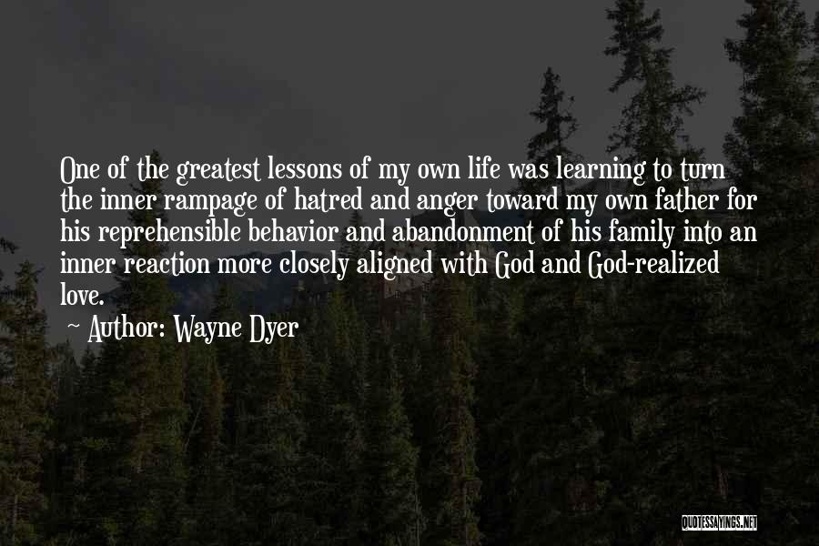 Wayne Dyer Quotes: One Of The Greatest Lessons Of My Own Life Was Learning To Turn The Inner Rampage Of Hatred And Anger