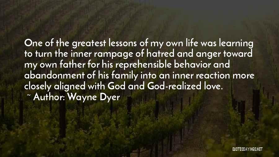 Wayne Dyer Quotes: One Of The Greatest Lessons Of My Own Life Was Learning To Turn The Inner Rampage Of Hatred And Anger