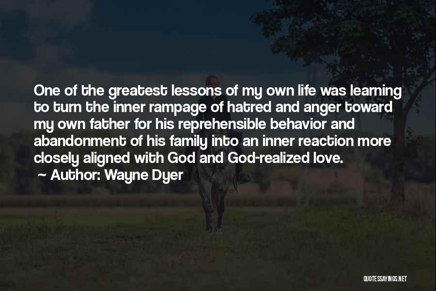 Wayne Dyer Quotes: One Of The Greatest Lessons Of My Own Life Was Learning To Turn The Inner Rampage Of Hatred And Anger
