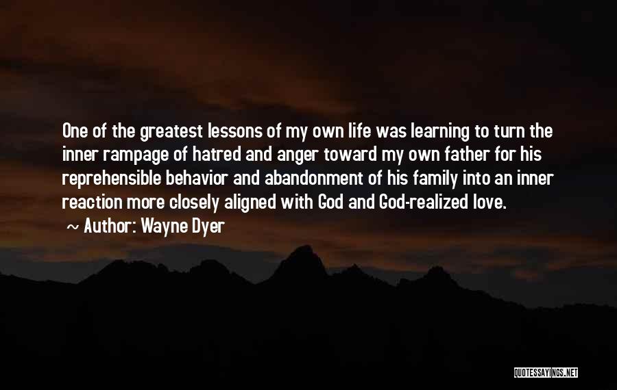 Wayne Dyer Quotes: One Of The Greatest Lessons Of My Own Life Was Learning To Turn The Inner Rampage Of Hatred And Anger