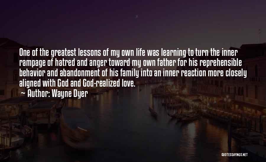 Wayne Dyer Quotes: One Of The Greatest Lessons Of My Own Life Was Learning To Turn The Inner Rampage Of Hatred And Anger