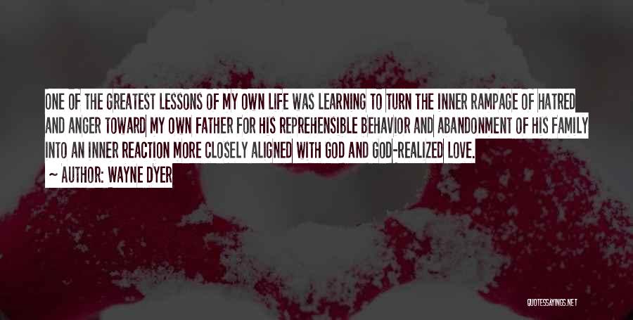 Wayne Dyer Quotes: One Of The Greatest Lessons Of My Own Life Was Learning To Turn The Inner Rampage Of Hatred And Anger