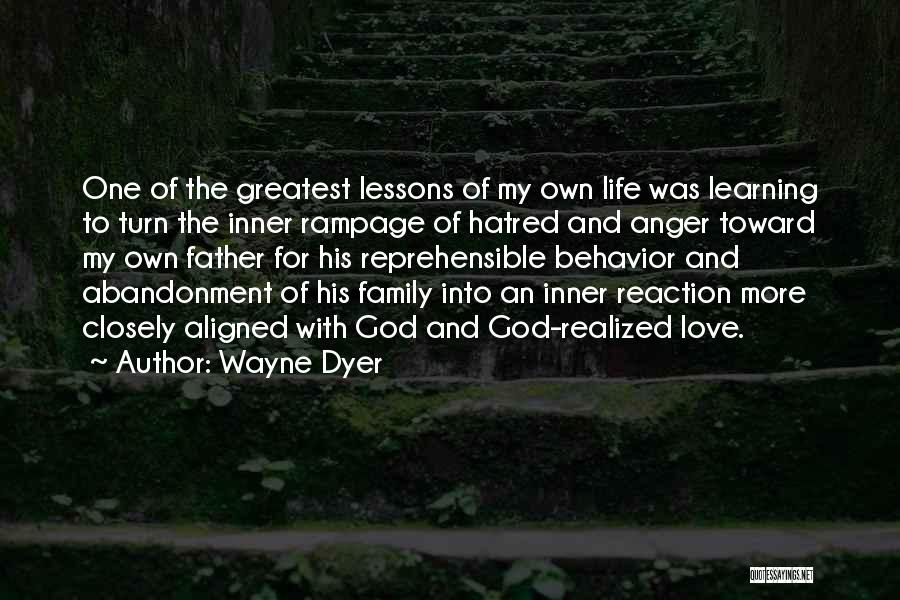 Wayne Dyer Quotes: One Of The Greatest Lessons Of My Own Life Was Learning To Turn The Inner Rampage Of Hatred And Anger