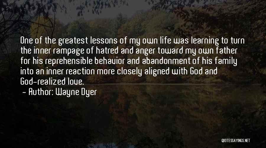 Wayne Dyer Quotes: One Of The Greatest Lessons Of My Own Life Was Learning To Turn The Inner Rampage Of Hatred And Anger