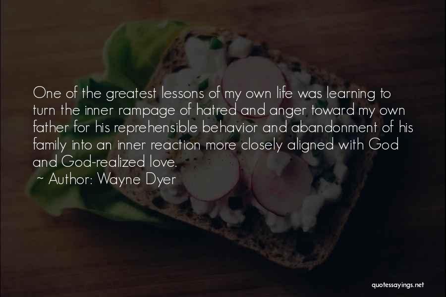 Wayne Dyer Quotes: One Of The Greatest Lessons Of My Own Life Was Learning To Turn The Inner Rampage Of Hatred And Anger