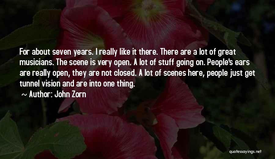 John Zorn Quotes: For About Seven Years. I Really Like It There. There Are A Lot Of Great Musicians. The Scene Is Very