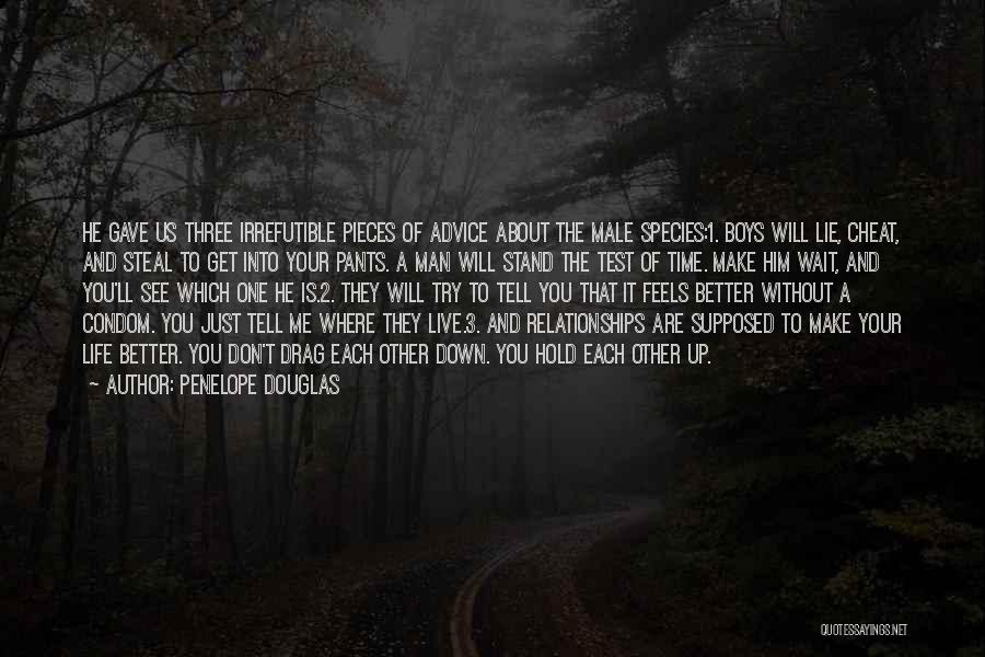 Penelope Douglas Quotes: He Gave Us Three Irrefutible Pieces Of Advice About The Male Species:1. Boys Will Lie, Cheat, And Steal To Get