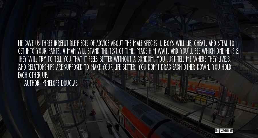 Penelope Douglas Quotes: He Gave Us Three Irrefutible Pieces Of Advice About The Male Species:1. Boys Will Lie, Cheat, And Steal To Get