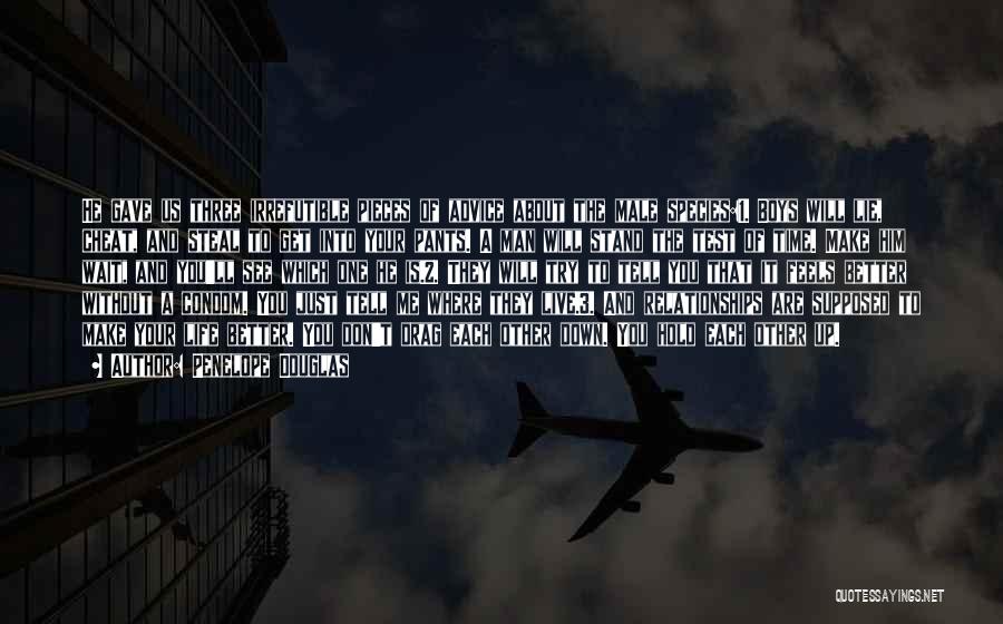 Penelope Douglas Quotes: He Gave Us Three Irrefutible Pieces Of Advice About The Male Species:1. Boys Will Lie, Cheat, And Steal To Get