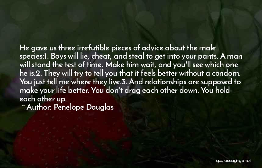 Penelope Douglas Quotes: He Gave Us Three Irrefutible Pieces Of Advice About The Male Species:1. Boys Will Lie, Cheat, And Steal To Get