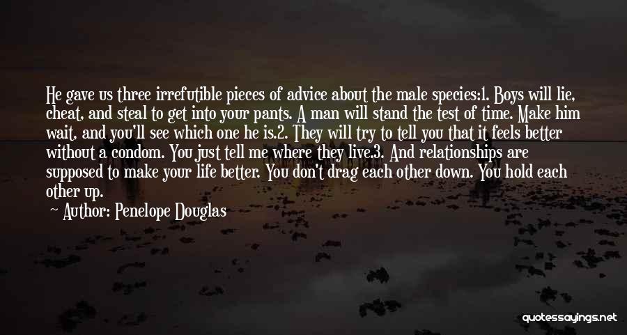 Penelope Douglas Quotes: He Gave Us Three Irrefutible Pieces Of Advice About The Male Species:1. Boys Will Lie, Cheat, And Steal To Get