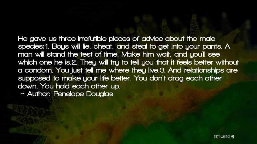 Penelope Douglas Quotes: He Gave Us Three Irrefutible Pieces Of Advice About The Male Species:1. Boys Will Lie, Cheat, And Steal To Get