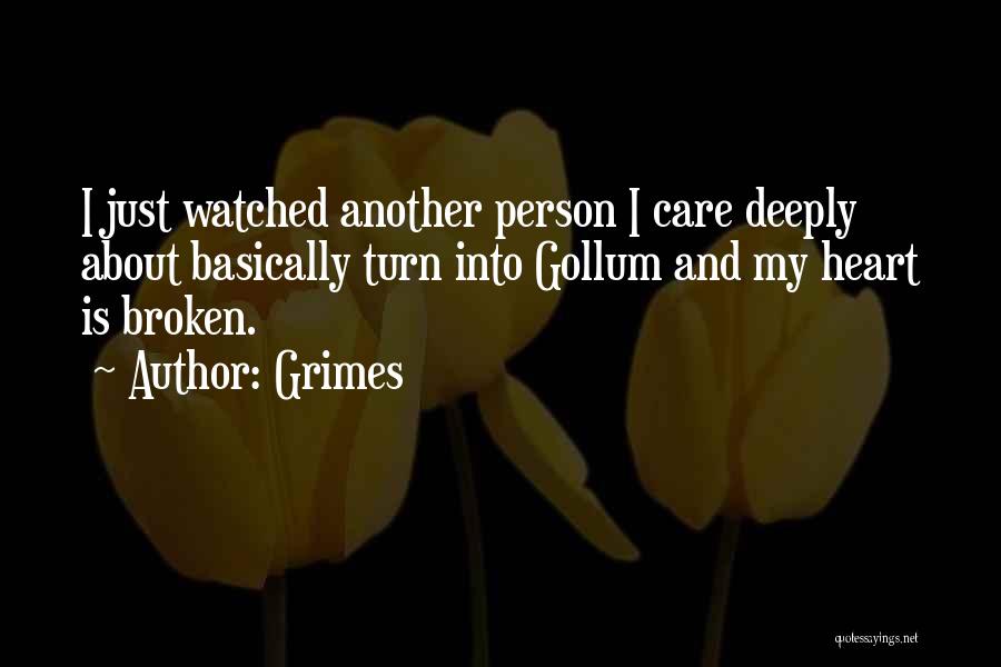 Grimes Quotes: I Just Watched Another Person I Care Deeply About Basically Turn Into Gollum And My Heart Is Broken.