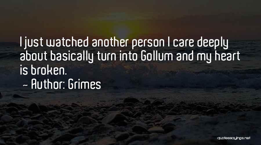 Grimes Quotes: I Just Watched Another Person I Care Deeply About Basically Turn Into Gollum And My Heart Is Broken.