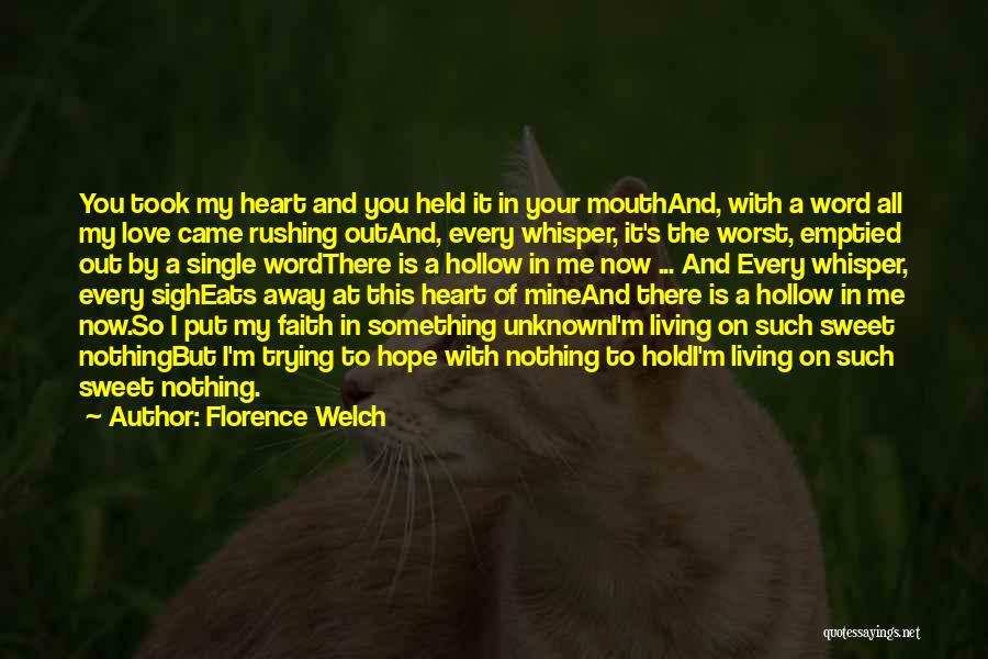 Florence Welch Quotes: You Took My Heart And You Held It In Your Mouthand, With A Word All My Love Came Rushing Outand,