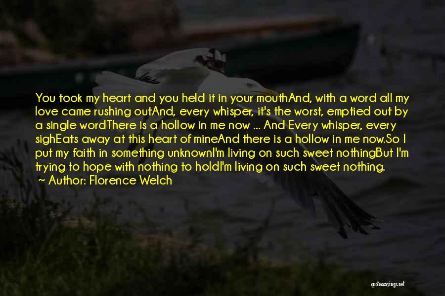 Florence Welch Quotes: You Took My Heart And You Held It In Your Mouthand, With A Word All My Love Came Rushing Outand,