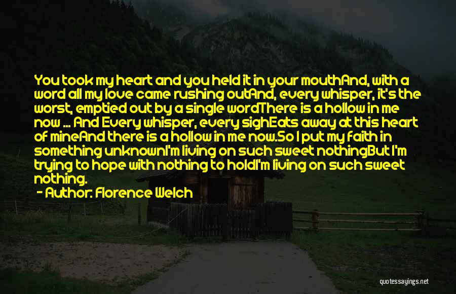 Florence Welch Quotes: You Took My Heart And You Held It In Your Mouthand, With A Word All My Love Came Rushing Outand,