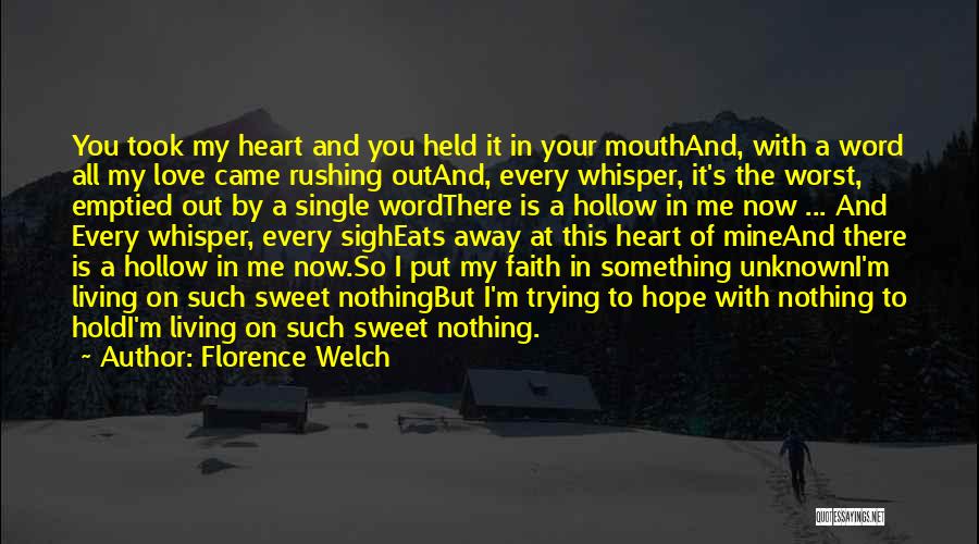 Florence Welch Quotes: You Took My Heart And You Held It In Your Mouthand, With A Word All My Love Came Rushing Outand,