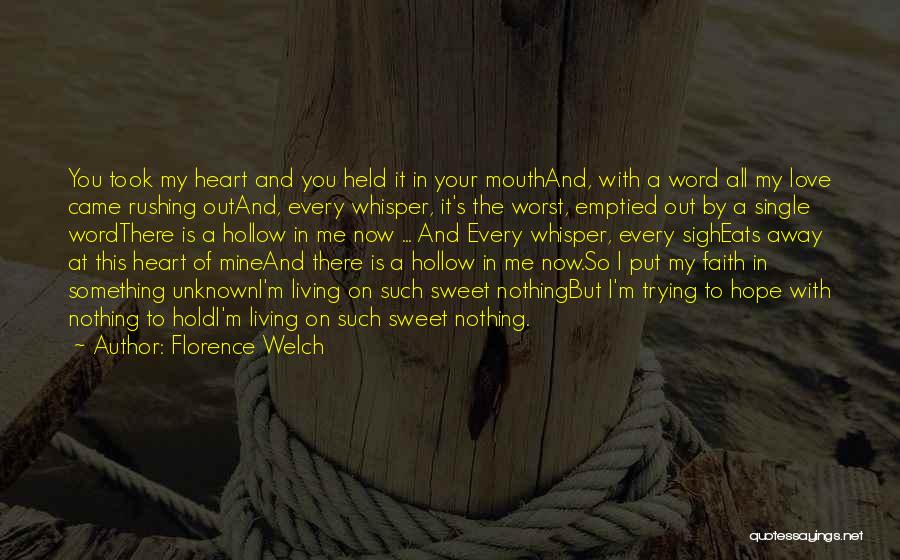Florence Welch Quotes: You Took My Heart And You Held It In Your Mouthand, With A Word All My Love Came Rushing Outand,