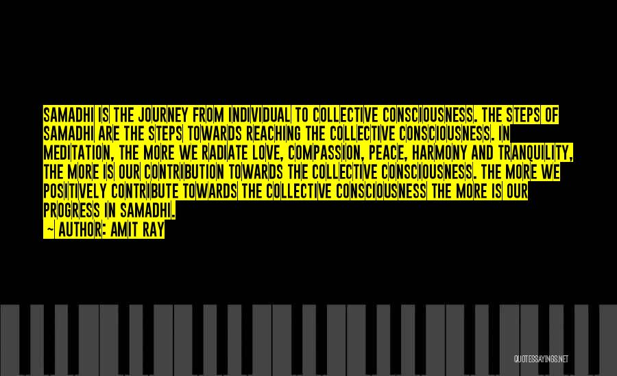 Amit Ray Quotes: Samadhi Is The Journey From Individual To Collective Consciousness. The Steps Of Samadhi Are The Steps Towards Reaching The Collective