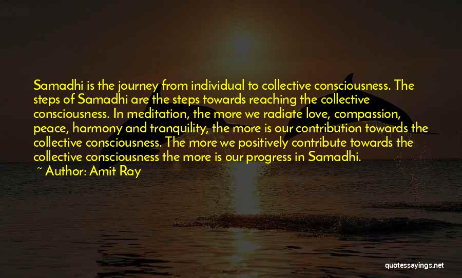 Amit Ray Quotes: Samadhi Is The Journey From Individual To Collective Consciousness. The Steps Of Samadhi Are The Steps Towards Reaching The Collective