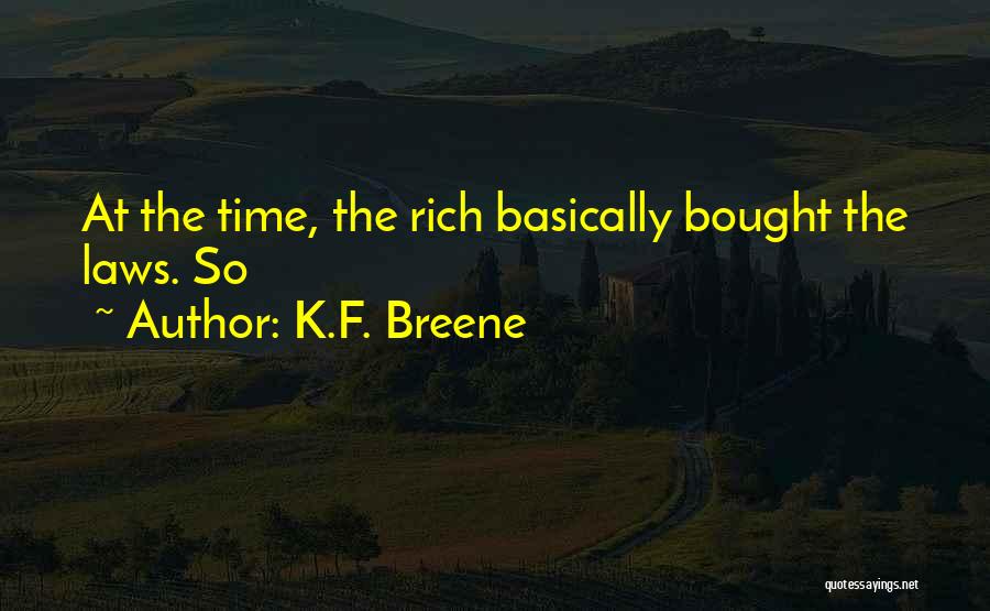 K.F. Breene Quotes: At The Time, The Rich Basically Bought The Laws. So