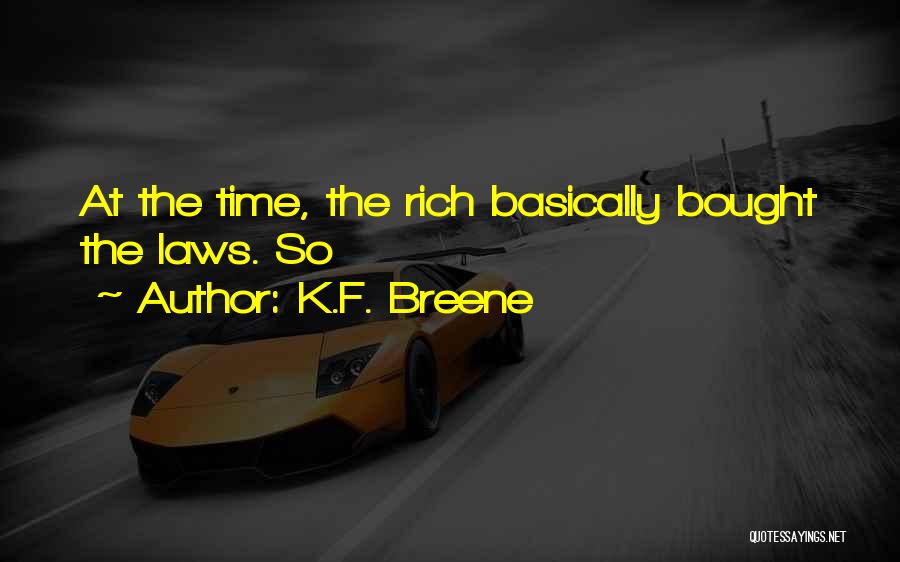 K.F. Breene Quotes: At The Time, The Rich Basically Bought The Laws. So