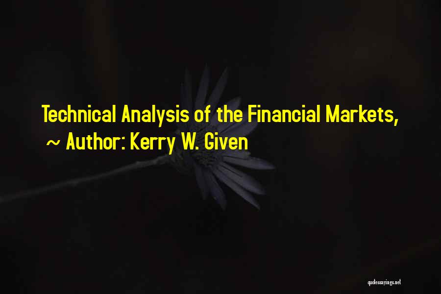 Kerry W. Given Quotes: Technical Analysis Of The Financial Markets,