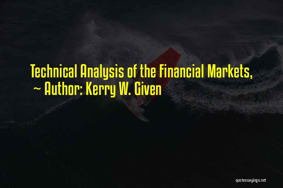 Kerry W. Given Quotes: Technical Analysis Of The Financial Markets,