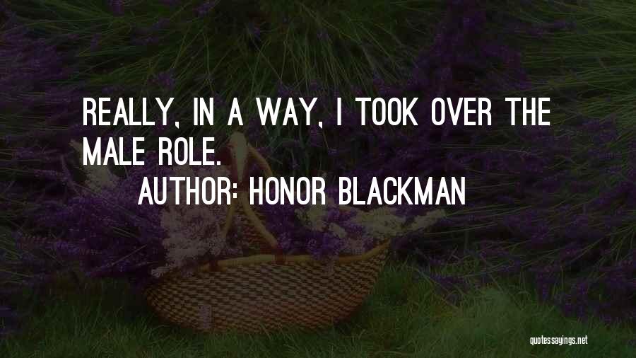 Honor Blackman Quotes: Really, In A Way, I Took Over The Male Role.