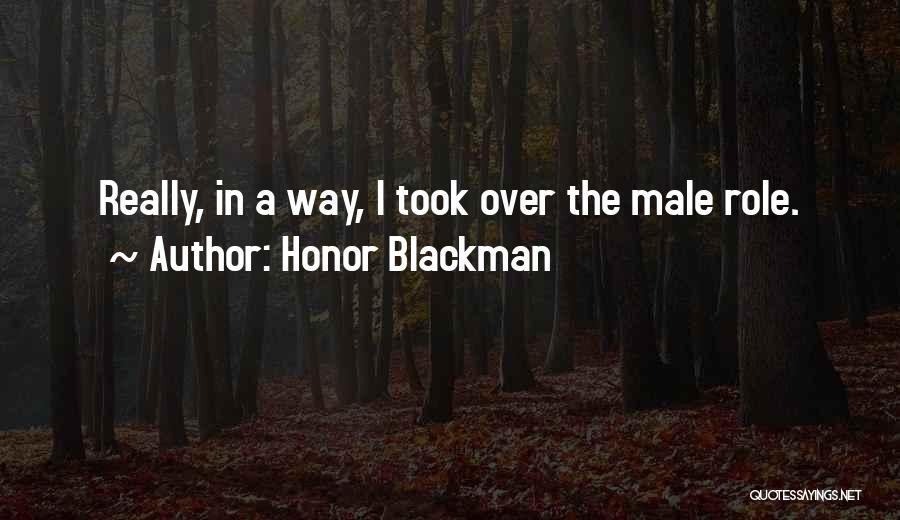 Honor Blackman Quotes: Really, In A Way, I Took Over The Male Role.