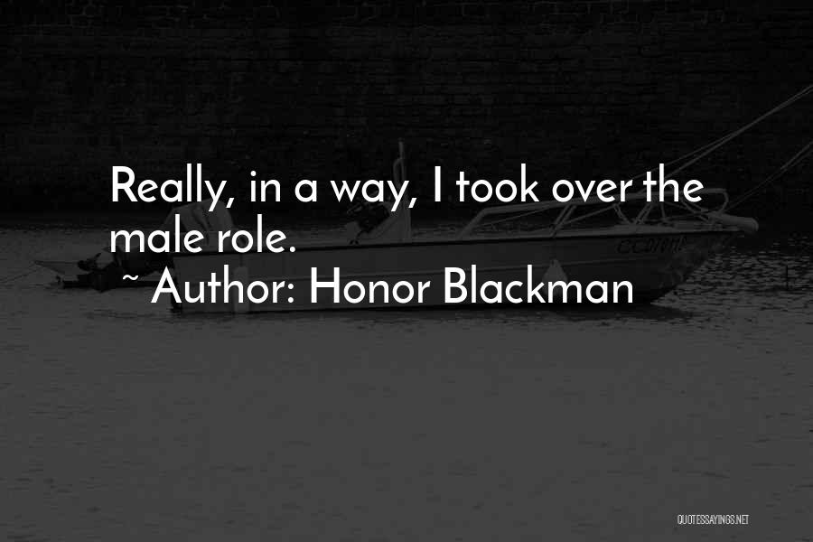 Honor Blackman Quotes: Really, In A Way, I Took Over The Male Role.