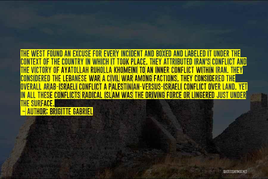 Brigitte Gabriel Quotes: The West Found An Excuse For Every Incident And Boxed And Labeled It Under The Context Of The Country In