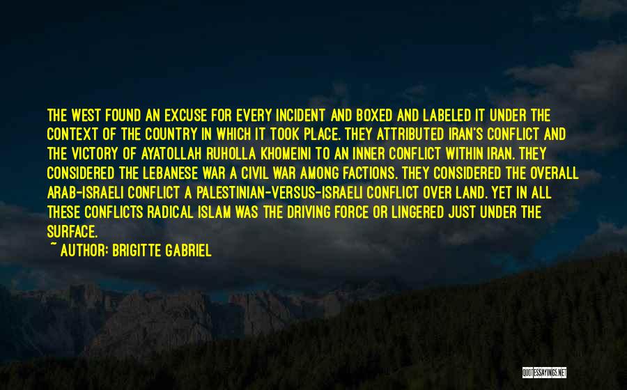 Brigitte Gabriel Quotes: The West Found An Excuse For Every Incident And Boxed And Labeled It Under The Context Of The Country In