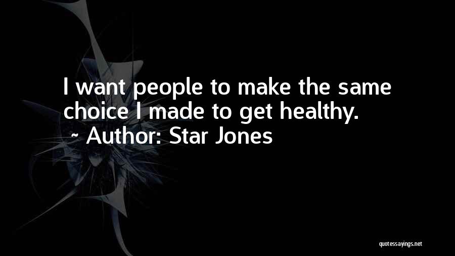 Star Jones Quotes: I Want People To Make The Same Choice I Made To Get Healthy.